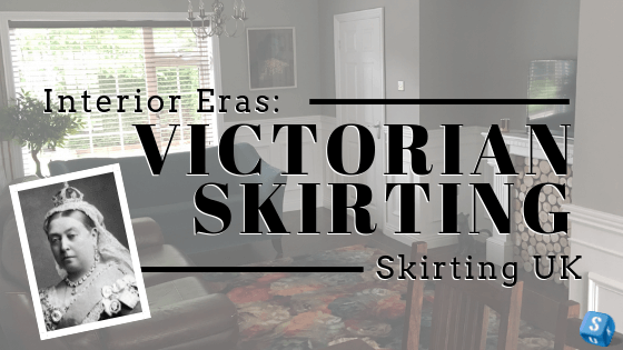 Interior Eras- Victorian Skirting Blog